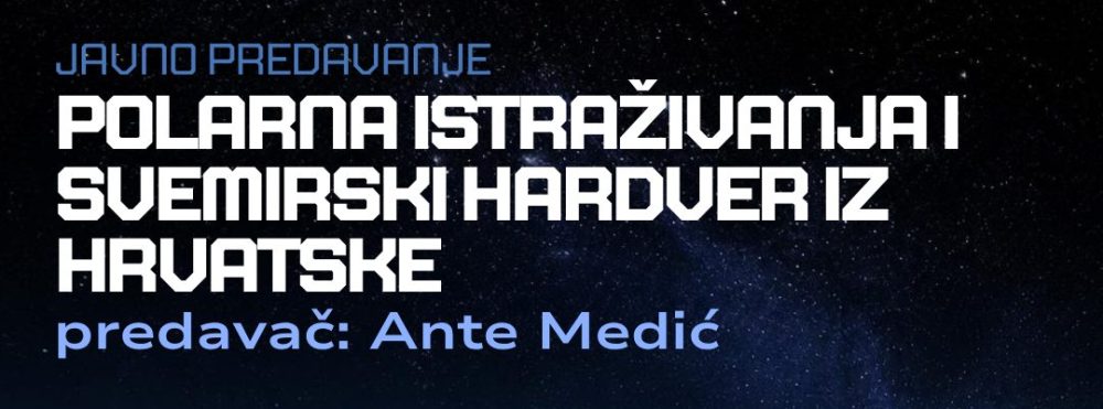 Javno predavanje “Polarna istraživanja i svemirski hardver iz Hrvatske”